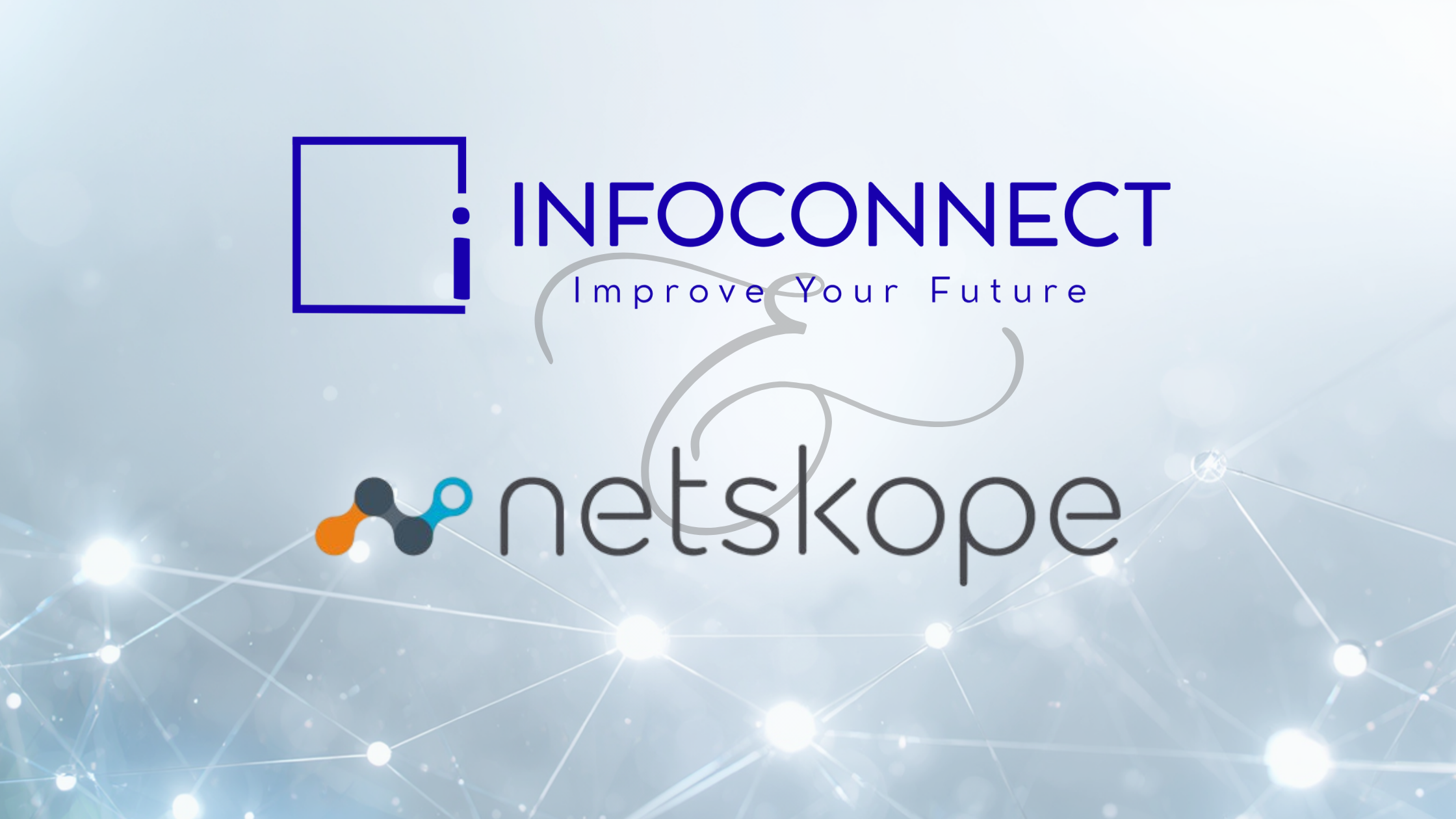 Cloud Security e Zero Trust: InfoConnect diventa partner Netskope per supportare le aziende nelle nuove sfide della cybersecurity